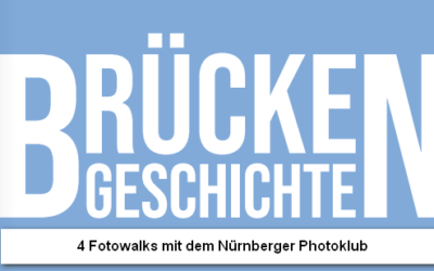 BrückengeschichteN – Ausstellung des Stadtarchivs Nürnberg mit vier Fotowalks, ausgerichtet vom Nürnberger Photoklub